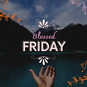 Friday Blessings